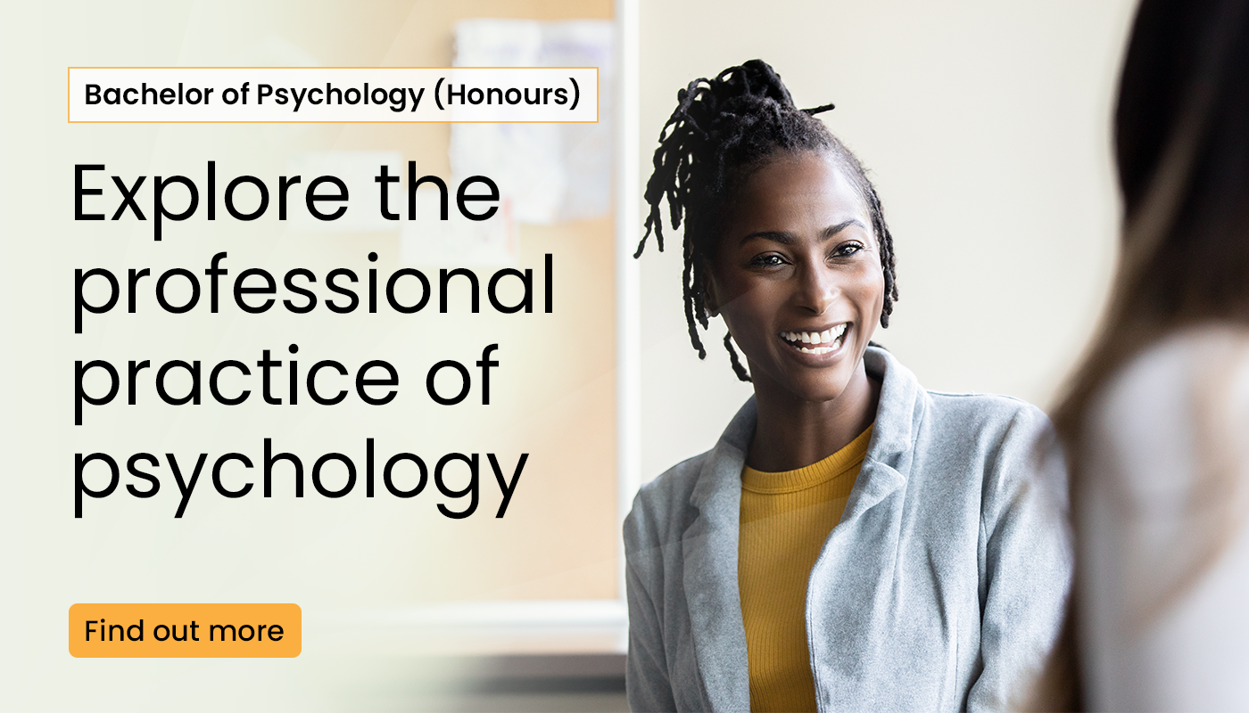 bachelor of psychology honours. explore the professional practice of psychology. find out more 