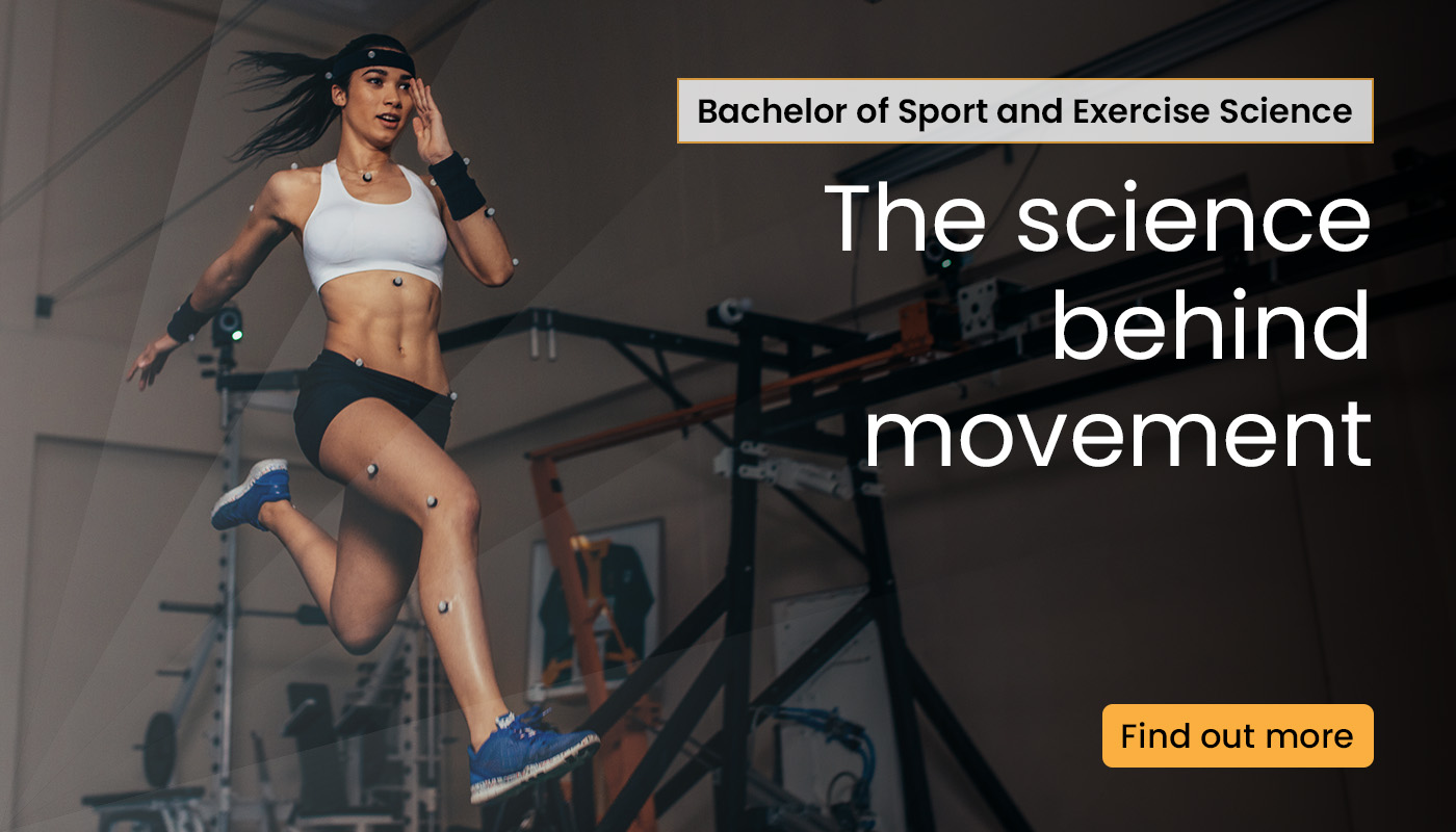 bachelor of sport and exercise science. the science behind movement. find out more